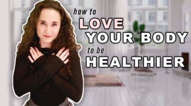 Learn to LOVE YOUR BODY & LOVE FOOD to get HEALTHIER