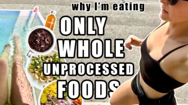 Eating ONLY WHOLE, UNPROCESSED Foods // Reasons to Eliminate Processed Foods